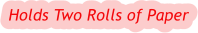 Holds Two Rolls of Paper