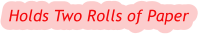 Holds Two Rolls of Paper